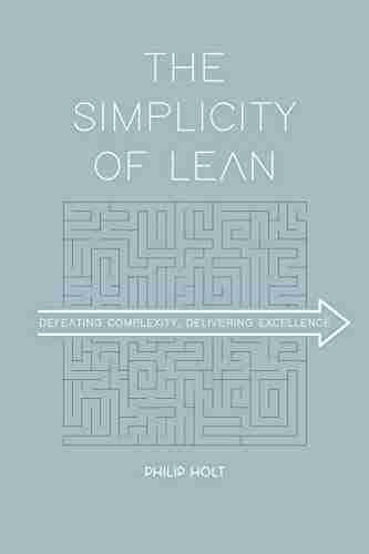 The Simplicity Of Lean: Defeating Complexity Delivering Excellence