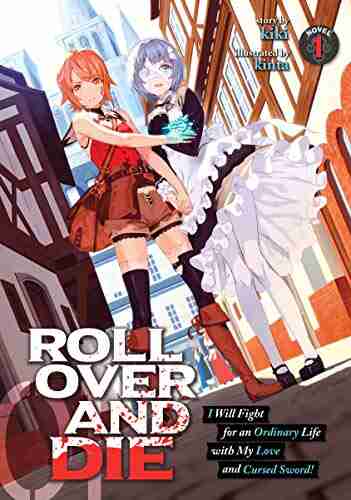 ROLL OVER AND DIE: I Will Fight for an Ordinary Life with My Love and Cursed Sword (Light Novel) Vol 1