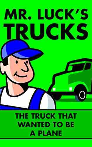 Children S Books: Mr Luck S Trucks: The Truck That Wanted To Be A Plane Illustrated Children S Stories For Kids Ages 2 6 (Children S Picture For Bedtime 2)