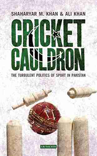 Cricket Cauldron: The Turbulent Politics Of Sport In Pakistan