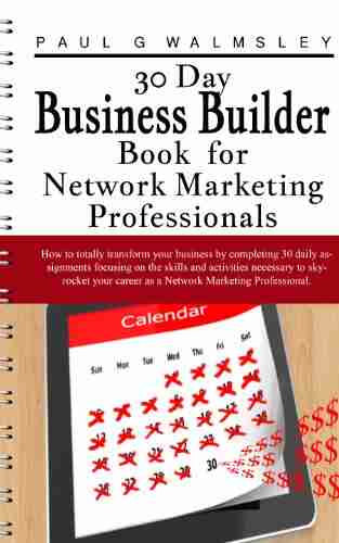 30 Day Business Builder for Network Marketing Professionals: How to totally transform your business by completing 30 daily assignments focusing on and activities necessary to skyrocket