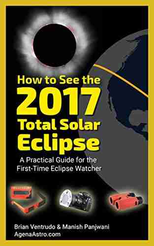 How to See the 2017 Total Solar Eclipse: A Practical Guide for the First Time Eclipse Watcher