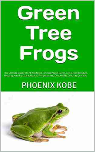 Green Tree Frogs : The Ultimate Guide On All You Need To Know About Green Tree Frogs Breeding Feeding Housing Care Habitat Temperament Diet Health Lifespan Diseases