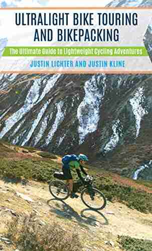 Ultralight Bike Touring And Bikepacking: The Ultimate Guide To Lightweight Cycling Adventures