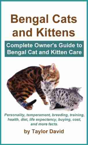 Bengal Cats and Kittens: Complete Owner s Guide to Bengal Cat and Kitten Care