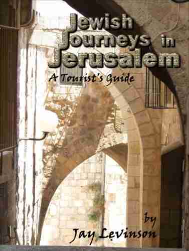 Jewish Journeys In Jerusalem: A Tourist Guide