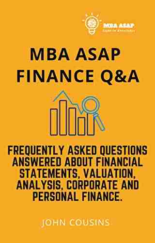 MBA ASAP Finance Q A: Frequently Asked Questions Answered About Financial Statements Valuation Analysis Corporate And Personal Finance