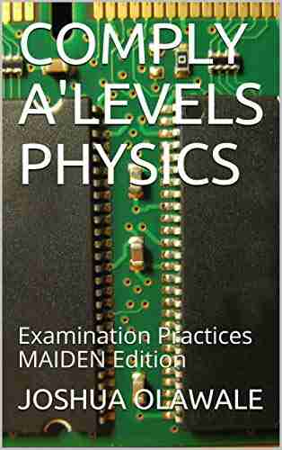 COMPLY A LEVELS PHYSICS : Examination Practices MAIDEN Edition (Physics Derivatives 1)