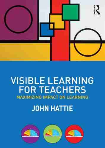 Visible Learning For Teachers: Maximizing Impact On Learning