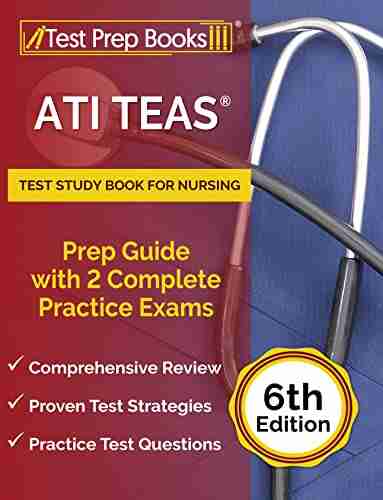 ATI TEAS Test Study For Nursing: Prep Guide With 2 Complete Practice Exams: 6th Edition