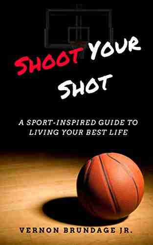 Shoot Your Shot: A Sport Inspired Guide To Living Your Best Life