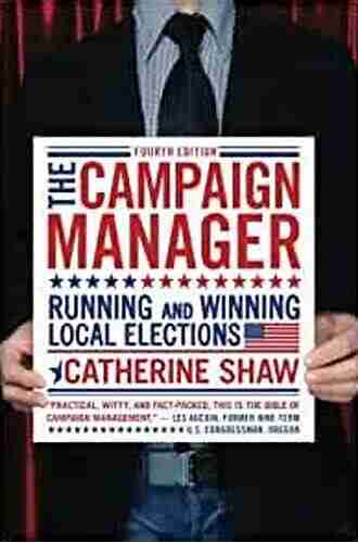 The Campaign Manager: Running And Winning Local Elections