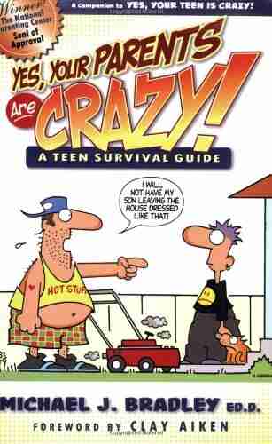 Yes Your Parents Are Crazy : A Teen Survival Guide (A Teen Survival Handbook)