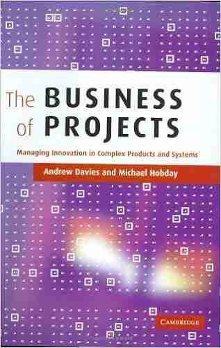 The Business of Projects: Managing Innovation in Complex Products and Systems