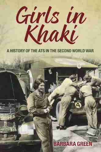 Girls In Khaki: A History Of The ATS In The Second World War