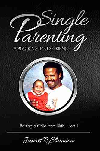 SINGLE PARENTING : A Black Male S Experience Raising A Child From Birth