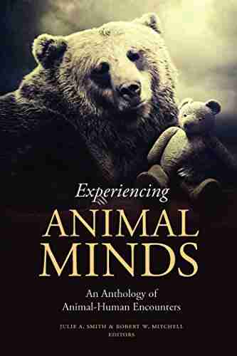 Experiencing Animal Minds: An Anthology Of Animal Human Encounters (Critical Perspectives On Animals: Theory Culture Science And Law)