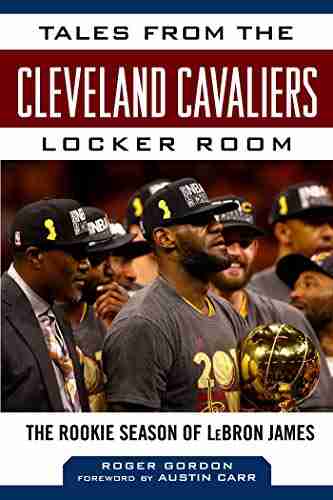 Tales From The Cleveland Cavaliers Locker Room: The Rookie Season Of LeBron James (Tales From The Team)