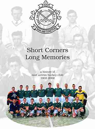 Short Corners Long Memories: A History Of East Antrim Hockey Club 1902 2002