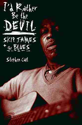 I D Rather Be The Devil: Skip James And The Blues