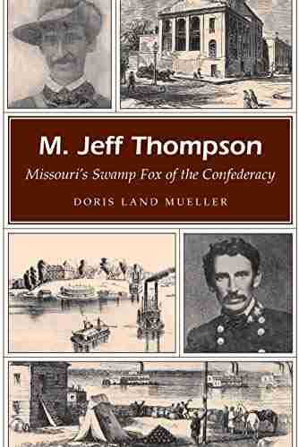 M Jeff Thompson: Missouri s Swamp Fox of the Confederacy (Missouri Heritage Readers 1)