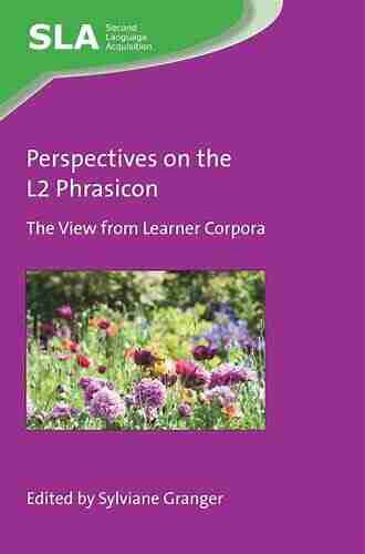 Perspectives On The L2 Phrasicon: The View From Learner Corpora (Second Language Acquisition 148)