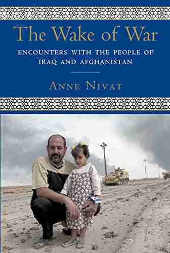 The Wake Of War: Encounters With The People Of Iraq And Afghanistan