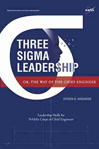 Three Sigma Leadership: Or The Way Of The Chief Engineer