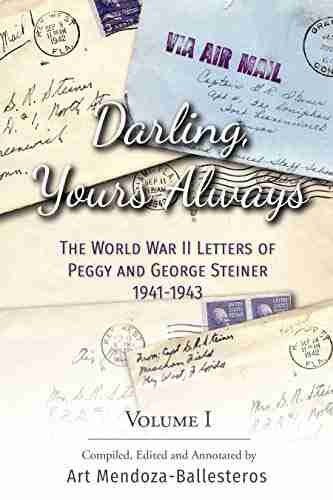 Darling Yours Always: The World War II Letters of Peggy And George Steiner 1941 1943