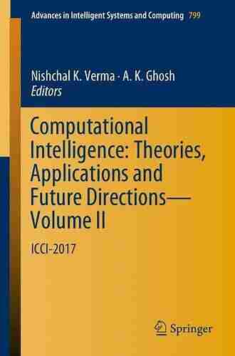 Computational Intelligence: Theories Applications And Future Directions Volume I: ICCI 2017 (Advances In Intelligent Systems And Computing 798)