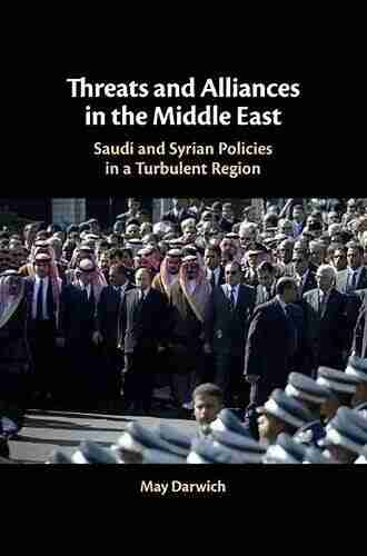 Threats and Alliances in the Middle East: Saudi and Syrian Policies in a Turbulent Region