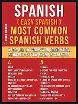 Spanish ( Easy Spanish ) Most Common Spanish Verbs: A To Z The 100 Verbs With Translation Bilingual Text And Example Sentences (Foreign Language Learning Guides)