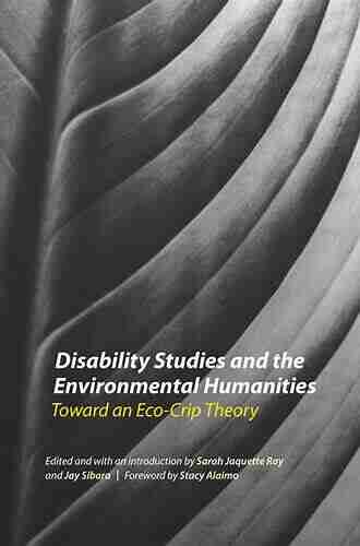 Disability Studies And The Environmental Humanities: Toward An Eco Crip Theory