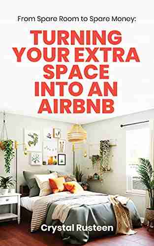 From Spare Room to Spare Money: Turning Your Extra Space into an Airbnb