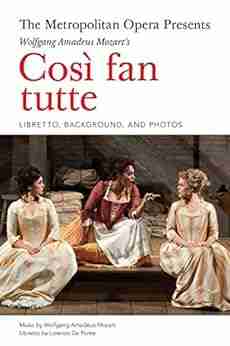 The Metropolitan Opera Presents: Mozart s CosI fan tutte: The Complete Libretto