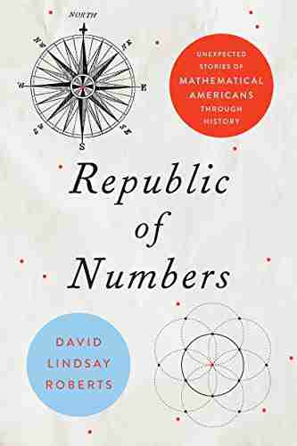 Republic Of Numbers: Unexpected Stories Of Mathematical Americans Through History