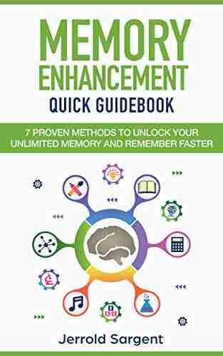 Memory Enhancement Quick Guidebook: 7 Proven Methods To Unlock Your Unlimited Memory And Remember Faster