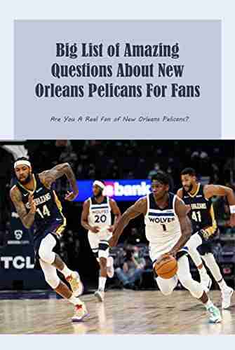 Big List Of Amazing Questions About New Orleans Pelicans For Fans: Are You A Real Fan Of New Orleans Pelicans?: New Orleans Pelicans Trivia