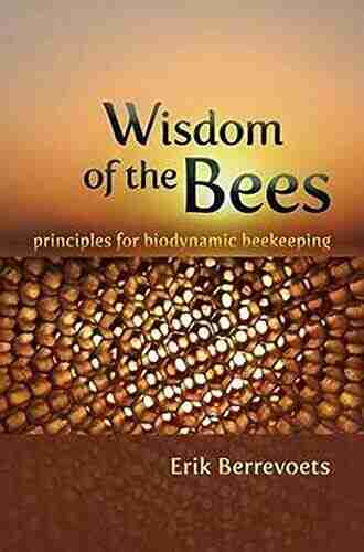 Wisdom Of The Bees: Principles For Biodynamic Beekeeping