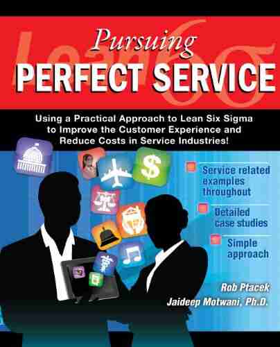 Lean Six Sigma for Service Pursuing Perfect Service Revised Edition with Over 40 Dropbox File Links to Excel Worksheets: Using a Practical Approach to Lean Six Sigma