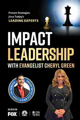 Impact Leadership With Evangelist Cheryl Green: Proven Strategies From Today S LEADING EXPERTS