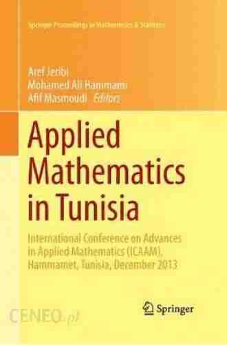 Applied Mathematics In Tunisia: International Conference On Advances In Applied Mathematics (ICAAM) Hammamet Tunisia December 2013 (Springer Proceedings In Mathematics Statistics 131)