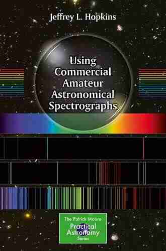 Using Commercial Amateur Astronomical Spectrographs (The Patrick Moore Practical Astronomy Series)