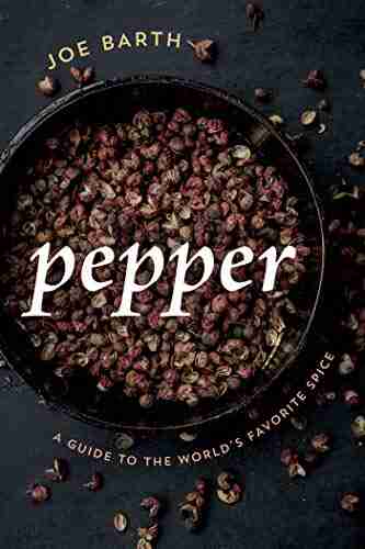 Pepper: A Guide to the World s Favorite Spice