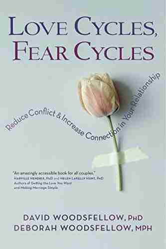 Love Cycles Fear Cycles: Reduce Conflict And Increase Connection In Your Relationship