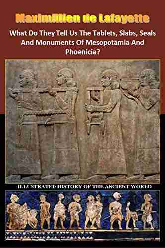 What Do They Tell Us The Tablets Slabs Seals And Monuments Of Mesopotamia And Phoenicia?: Canaan Sumer Babylon Ur Ugarit Tyre Sidon Byblos Nippur Akkadia Assyria Chaldea Nineveh Eridu