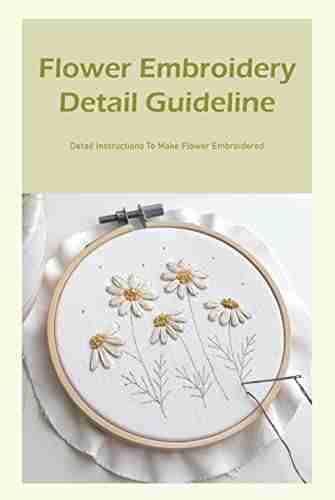 Flower Embroidery Detail Guideline: Detail Instructions To Make Flower Embroidered