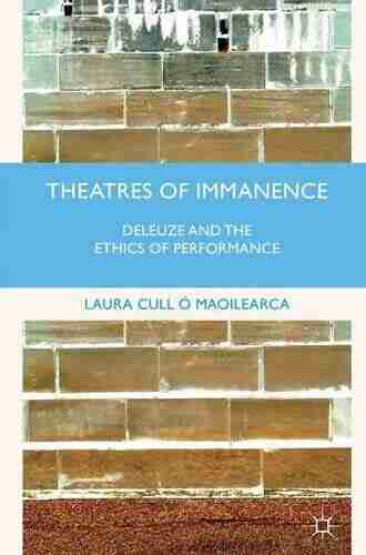 Theatres of Immanence: Deleuze and the Ethics of Performance