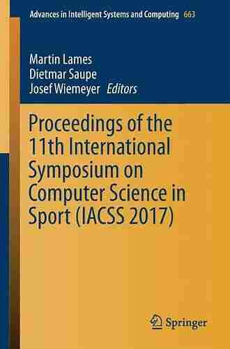 Proceedings Of The 11th International Symposium On Computer Science In Sport (IACSS 2017) (Advances In Intelligent Systems And Computing 663)