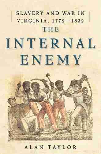 The Internal Enemy: Slavery And War In Virginia 1772 1832: Slavery And War In Virginia 1772 1832